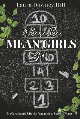 Where the MEAN GIRLS Go: The Complicated & Hurtful Relationships Between Women book