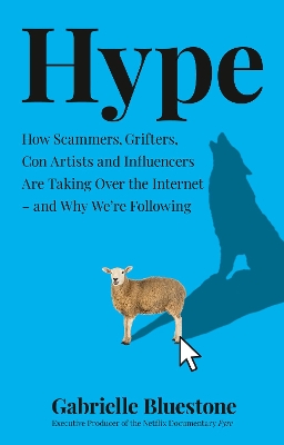 Hype: How Scammers, Grifters, Con Artists and Influencers Are Taking Over the Internet – and Why We're Following book