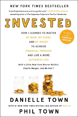 Invested: How I Learned to Master My Mind, My Fears, and My Money to Achieve Financial Freedom and Live a More Authentic Life (with a Little Help from Warren Buffett, Charlie Munger, and My Dad) by Danielle Town