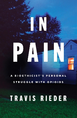 In Pain: A Bioethicist's Personal Struggle with Opioids book