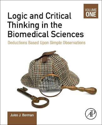Logic and Critical Thinking in the Biomedical Sciences: Volume I: Deductions Based Upon Simple Observations book