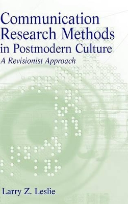 Communication Research Methods in Postmodern Culture by Larry Z. Leslie