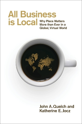 All Business is Local: Why Place Matters More than Ever in a Global, Virtual World book