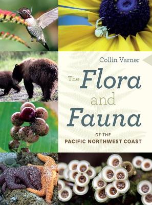 The Flora and Fauna of the Pacific Northwest Coast book