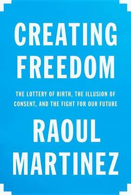 Creating Freedom by Raoul Martinez