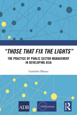 “Those That Fix the Lights”: The Practice of Public Sector Management in Developing Asia book