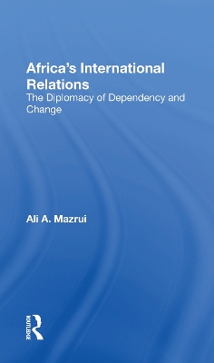 Africa's International Relations: The Diplomacy Of Dependency And Change book