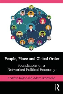 People, Place and Global Order: Foundations of a Networked Political Economy by Andrew Taylor