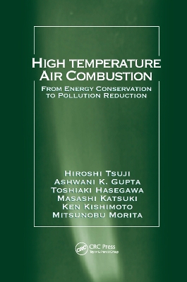 High Temperature Air Combustion: From Energy Conservation to Pollution Reduction by Hiroshi Tsuji