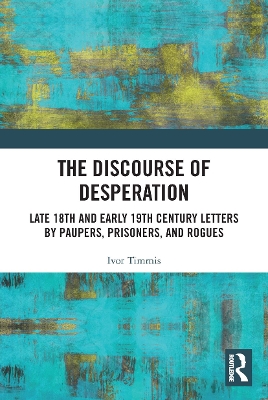 The Discourse of Desperation: Late 18th and Early 19th Century Letters by Paupers, Prisoners, and Rogues book