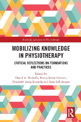 Mobilizing Knowledge in Physiotherapy: Critical Reflections on Foundations and Practices by David A. Nicholls