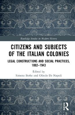 Citizens and Subjects of the Italian Colonies: Legal Constructions and Social Practices, 1882–1943 book