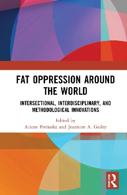 Fat Oppression around the World: Intersectional, Interdisciplinary, and Methodological Innovations book