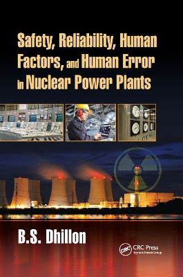 Safety, Reliability, Human Factors, and Human Error in Nuclear Power Plants by B.S. Dhillon
