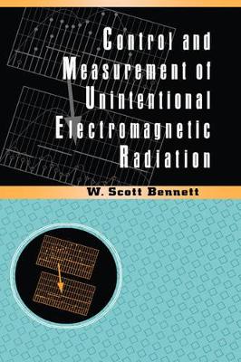 Control and Measurement of Unintentional Electromagnetic Radiation by W. Scott Bennett
