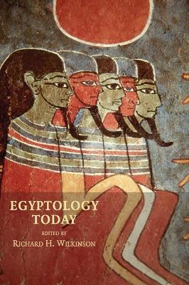 Egyptology Today by Richard H. Wilkinson