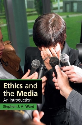 Ethics and the Media by Stephen J. A. Ward