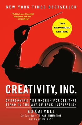 Creativity, Inc. (The Expanded Edition): Overcoming the Unseen Forces That Stand in the Way of True Inspiration by Ed Catmull