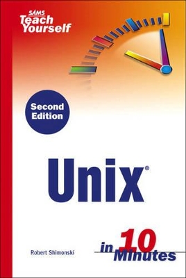 Sams Teach Yourself Unix in 10 Minutes by Robert Shimonski