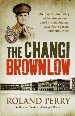 The The Changi Brownlow: An inspirational story of the Aussie spirit by Roland Perry