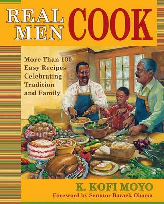 Real Men Cook: More Than 100 Easy Recipes Celebrating Tradition and the Hearts of Men book