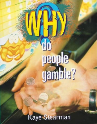 Why Do People Gamble? by Kaye Stearman