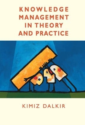 Knowledge Management in Theory and Practice by Kimiz Dalkir