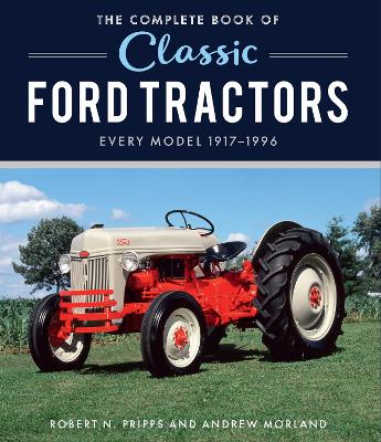 The Complete Book of Classic Ford Tractors: Every Model 1917-1996 book