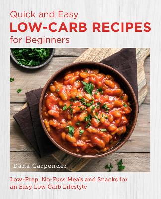 Quick and Easy Low Carb Recipes for Beginners: Low Prep, No Fuss Meals and Snacks for an Easy Low Carb Lifestyle book