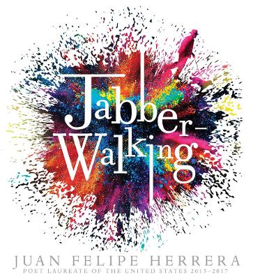 Jabberwalking by Juan Felipe Herrera