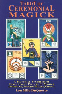 Tarot of Ceremonial Magick: A Pictorial Synthesis of Three Great Pillars of Magick book