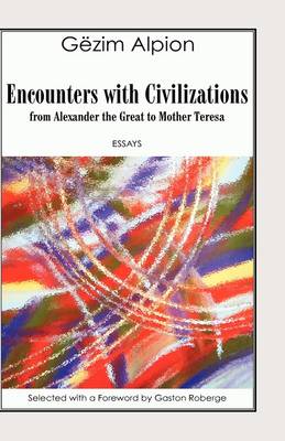 Encounters with Civilizations: from Alexander the Great to Mother Teresa by Gezim Alpion