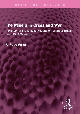 The Miners in Crisis and War: A History of the Miners' Federation of Great Britain from 1930 Onwards by Robert Page Arnot