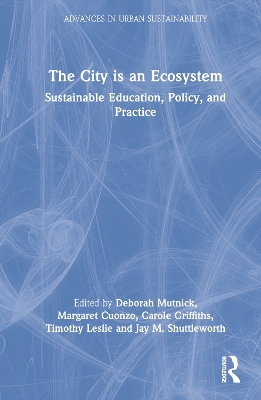 The City is an Ecosystem: Sustainable Education, Policy, and Practice by Deborah Mutnick