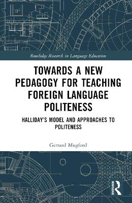 Towards a New Pedagogy for Teaching Foreign Language Politeness: Halliday’s Model and Approaches to Politeness book