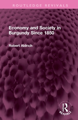 Economy and Society in Burgundy Since 1850 book