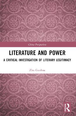 Literature and Power: A Critical Investigation of Literary Legitimacy by Zhu Guohua