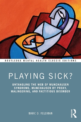 Playing Sick?: Untangling the Web of Munchausen Syndrome, Munchausen by Proxy, Malingering, and Factitious Disorder by Marc Feldman