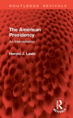 The The American Presidency: An Interpretation by Harold J. Laski