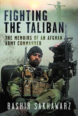 Fighting the Taliban: The Memoirs of an Afghan Army Commander book