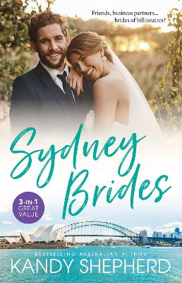 Sydney Brides/Gift-Wrapped In Her Wedding Dress/Crown Prince's Chosen Bride/The Bridesmaid's Baby Bump by Kandy Shepherd