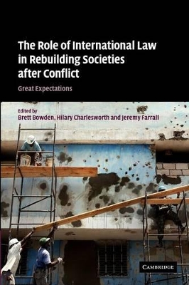 The Role of International Law in Rebuilding Societies after Conflict by Brett Bowden