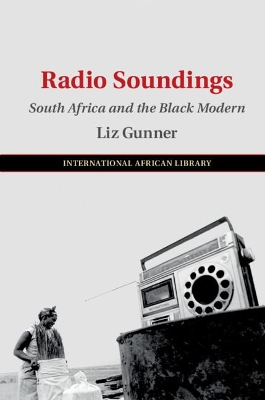 Radio Soundings: South Africa and the Black Modern by Liz Gunner