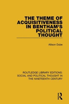 The Theme of Acquisitiveness in Bentham's Political Thought by Allison Dube