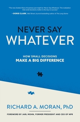 Never Say Whatever: How Small Decisions Make a Big Difference book