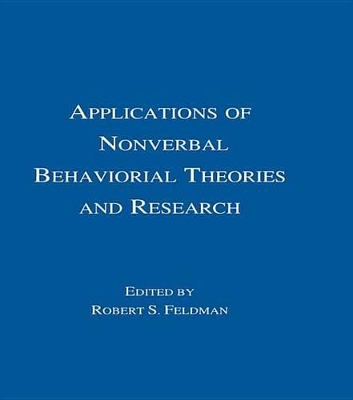 Applications of Nonverbal Behavioral Theories and Research by Robert S. Feldman