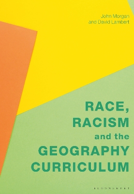 Race, Racism and the Geography Curriculum by Professor John Morgan
