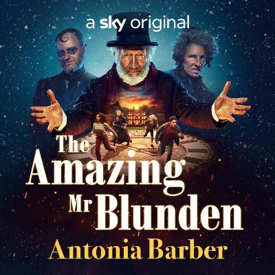 The Amazing Mr Blunden: A timeless Christmas Sky Original Film, starring Mark Gatiss, Simon Callow and Tamsin Greig by Antonia Barber