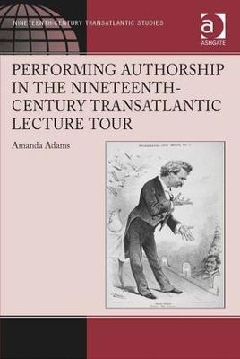 Performing Authorship in the Nineteenth-Century Transatlantic Lecture Tour book