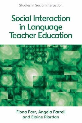 Social Interaction in Language Teacher Education: A Corpus and Discourse Perspective by Fiona Farr